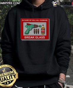 Funny 'In Case of Kill All Humans Break Glass' Hoodie design featuring humorous graphic on a cozy garment.