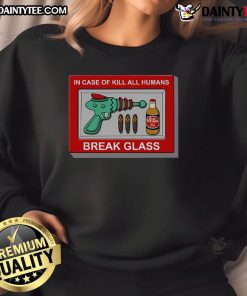 Funny 'In Case of Kill All Humans Break Glass' sweatshirt design featuring humorous graphics and bold text for casual wear.