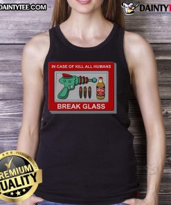 Funny 'In Case of Kill All Humans, Break Glass' tank top design featuring humorous text and bold graphics.