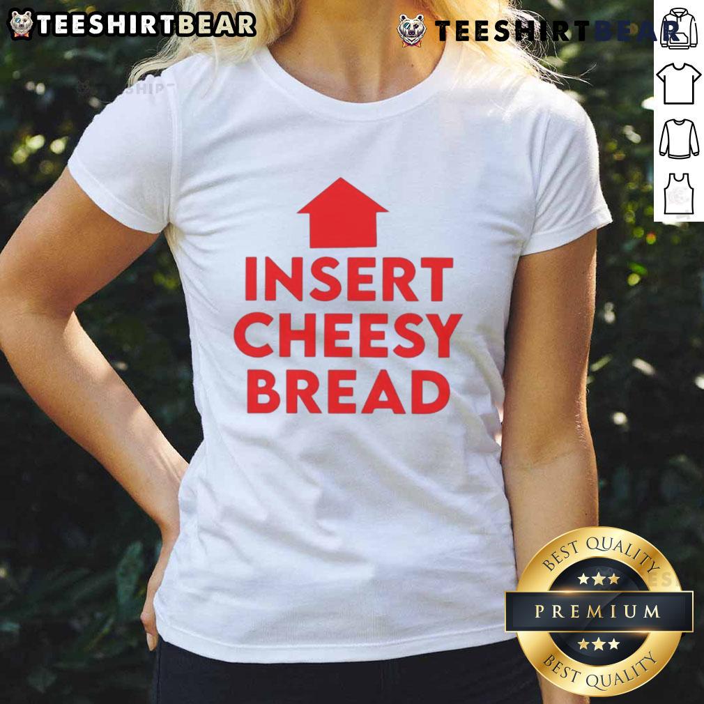 Funny Insert Cheesy Bread Humor Graphic Ladies Tee Funny cheesy bread humor graphic on a ladies tee, perfect for food lovers and pizza enthusiasts.