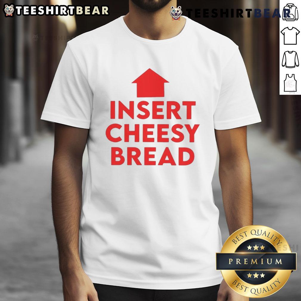 Funny Insert Cheesy Bread Humor Graphic T Shirt Funny cheesy bread humor graphic T-shirt featuring a playful design perfect for food lovers and comedy enthusiasts.