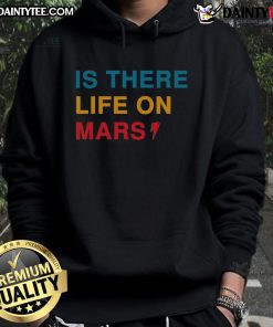 Funny 'Is There Life on Mars?' hoodie featuring a playful design, perfect for space enthusiasts and casual wear.