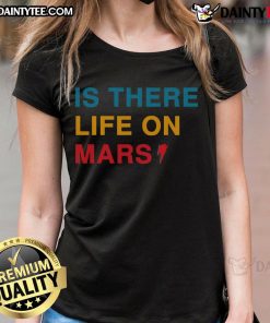 Funny 'Is There Life on Mars' Ladies Tee featuring a playful graphic and vibrant colors, perfect for casual wear.