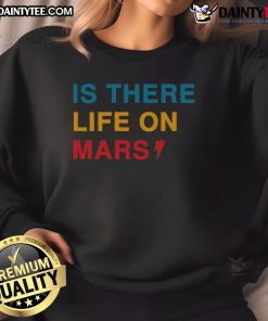 Funny 'Is There Life on Mars?' sweatshirt design featuring a playful alien graphic and bold text.