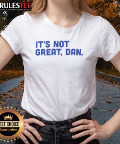 Funny 'It's Not Great' Dan Natural Ladies Tee featuring humorous text on a stylish women's shirt.
