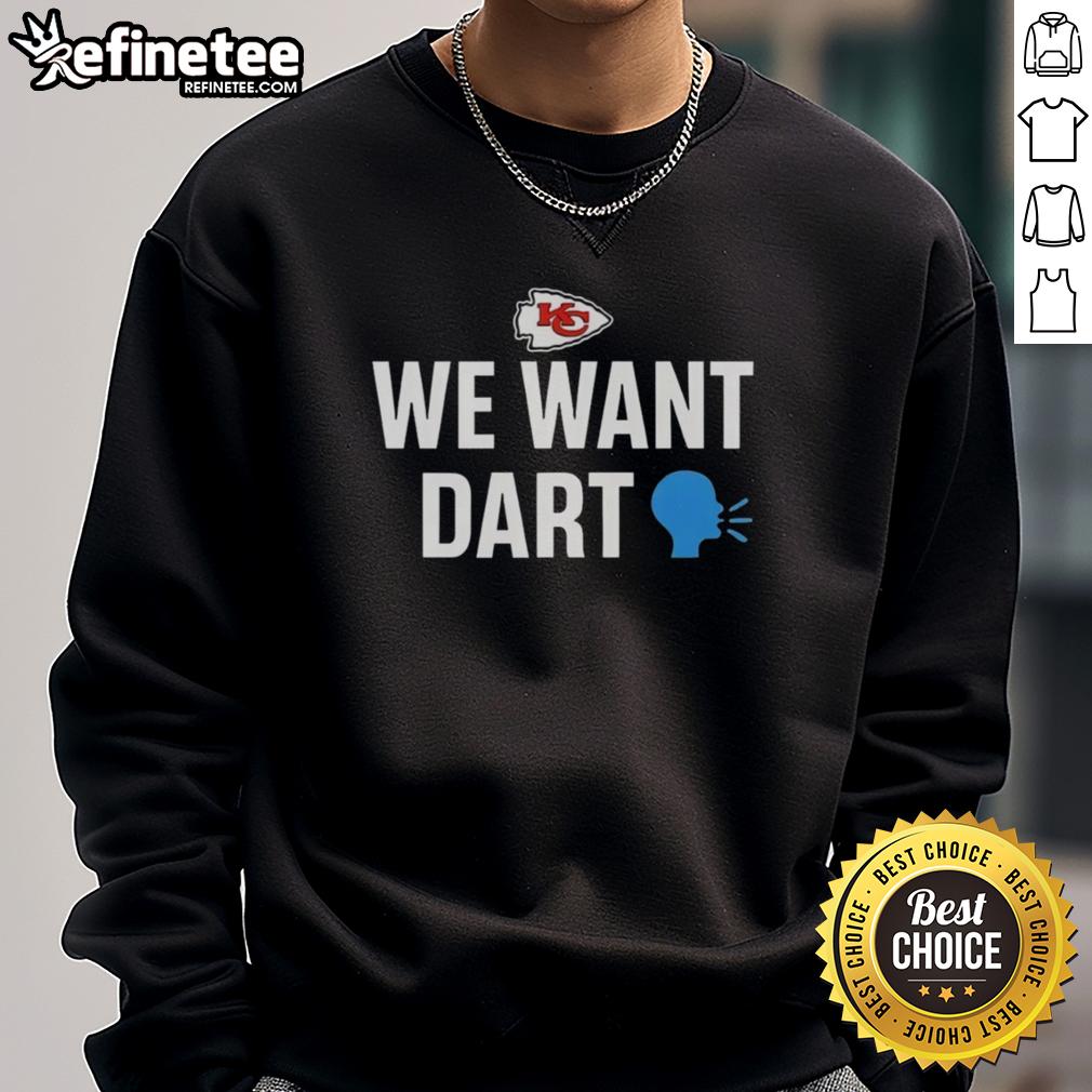 Funny Kansas City Chiefs We Want Dart Sweatshirt Alt Text: Funny Kansas City Chiefs We Want Dart sweatshirt design featuring vibrant colors and playful graphics.