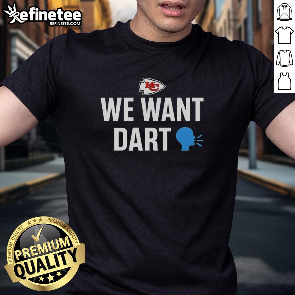 Funny Kansas City Chiefs We Want Dart T Shirt Funny Kansas City Chiefs We Want Dart T-Shirt featuring a humorous design for fans ready for game day.