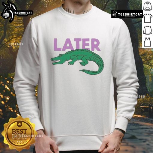 Funny Later Gator graphic sweatshirt featuring a playful alligator design, perfect for casual wear and fun outings.