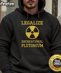 Funny Legalize Recreational Plutonium Hoodie design featuring vibrant graphics and a playful message for supporters.