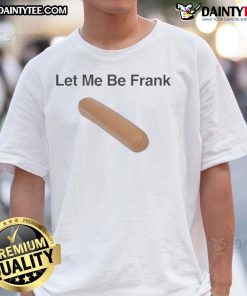 Alt Text: Funny Let Me Be Frank Sausage T-Shirt featuring a humorous graphic, perfect for food lovers and casual wear.