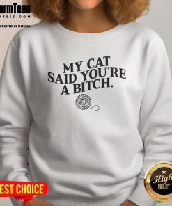 Funny My Cat Said Youre A Bitch Sweatshirt design featuring a playful cat graphic and humorous text.