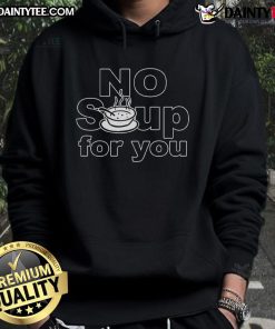 Funny No Soup For You hoodie design featuring a humorous graphic, perfect for fans of comedy and pop culture fashion.