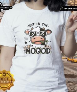 Funny Not In The Mooood Cow Ladies Tee featuring a playful cow graphic and humorous text for casual wear.