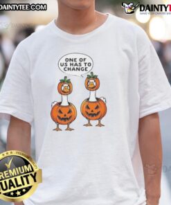 Funny Halloween pumpkin costume T-shirt featuring geese with the phrase 'One of Us Has to Change' for festive fun.