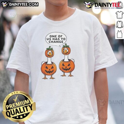 Funny Halloween pumpkin costume T-shirt featuring geese with the phrase 'One of Us Has to Change' for festive fun.