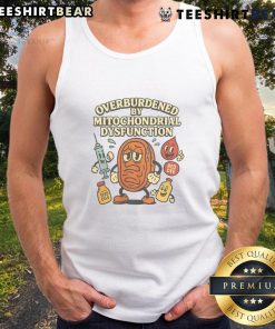 Alt Text: Funny tank top featuring a humorous design about being overburdened by mitochondrial dysfunction.