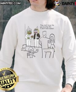 Alt Text: Funny Pepe sweatshirt featuring They don't know the guy wearing this t-shirt loves memes design, perfect for meme lovers.