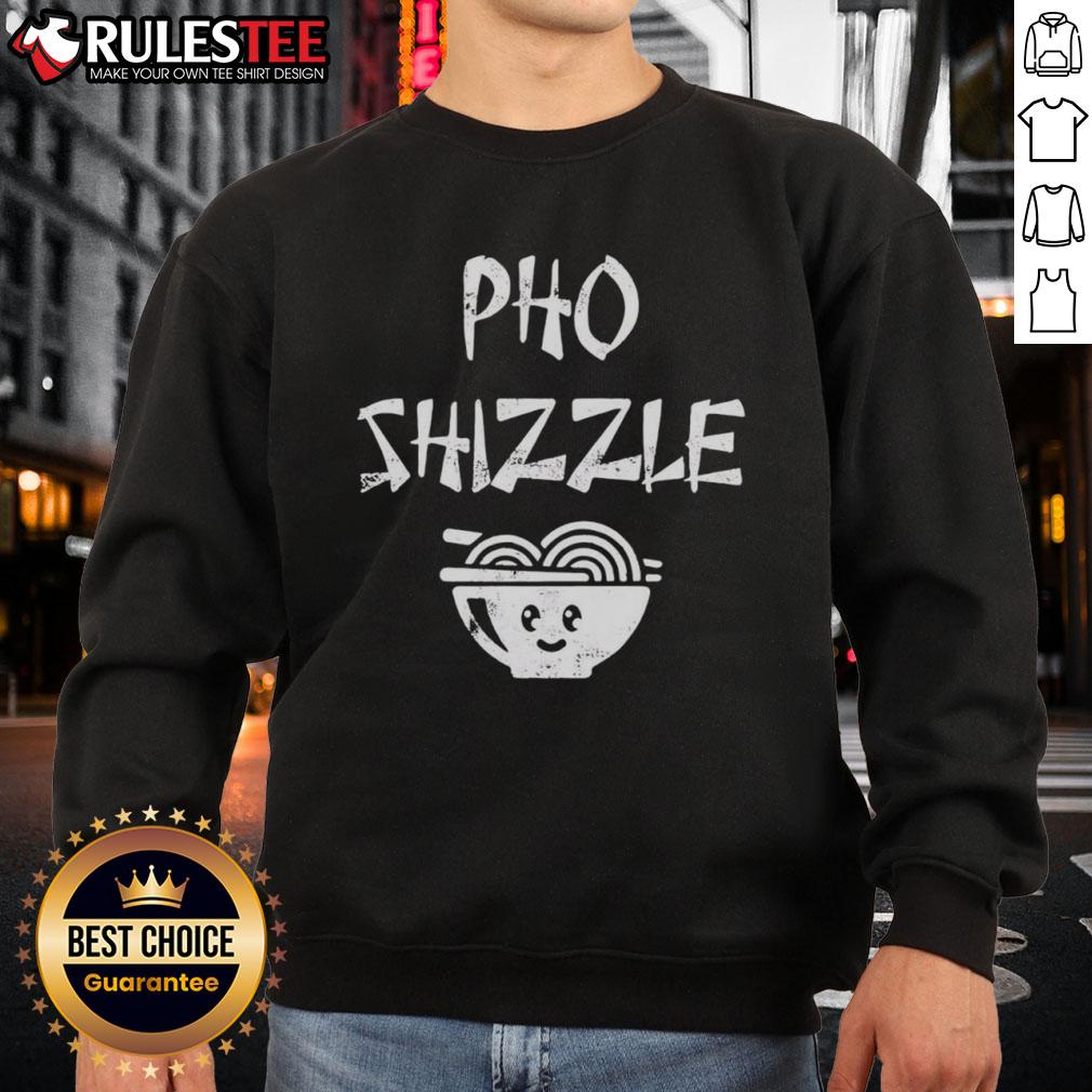 Funny Pho Shizzle Sweatshirt Funny Pho Shizzle Sweatshirt featuring a playful design with noodles and a humorous slogan, perfect for food lovers.