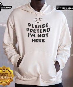 Funny 'Please Pretend I'm Not Here' hoodie featuring playful text design, perfect for casual wear and humor lovers.