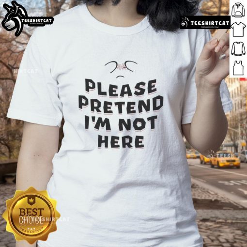 Funny 'Please Pretend I'm Not Here' Ladies Tee featuring playful text design for casual, humorous style.