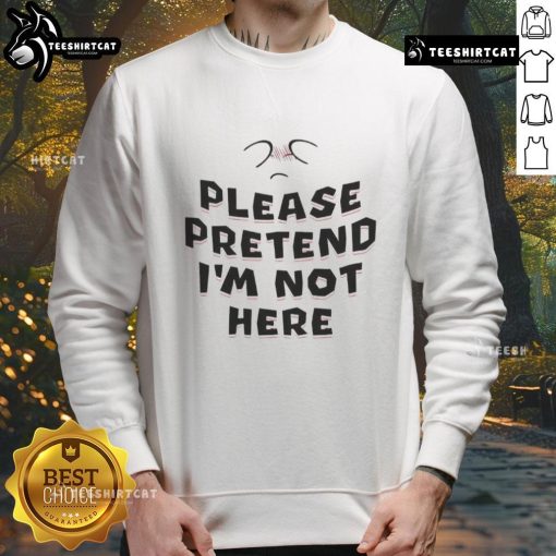 Funny 'Please Pretend I'm Not Here' sweatshirt design featuring playful text on a cozy gray fabric background.