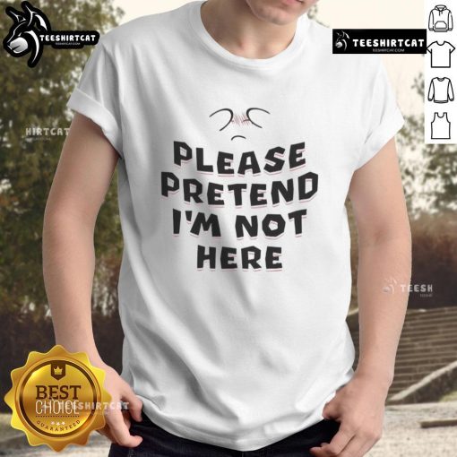 Alt Text: Funny Please Pretend I'm Not Here T-Shirt featuring playful text design, perfect for humor lovers and casual wear.