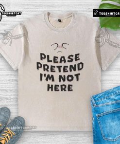 Alt Text: Funny Please Pretend I'm Not Here washed t-shirt design featuring playful text on a casual cotton tee.
