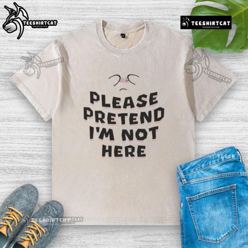 Alt Text: Funny Please Pretend I'm Not Here washed t-shirt design featuring playful text on a casual cotton tee.