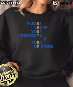 Funny 'Please Share Your Thoughts and Your Opinions' Shut Up Sweatshirt, perfect for casual wear and expressing humor.