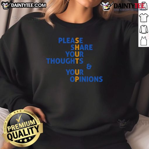 Funny 'Please Share Your Thoughts and Your Opinions' Shut Up Sweatshirt, perfect for casual wear and expressing humor.
