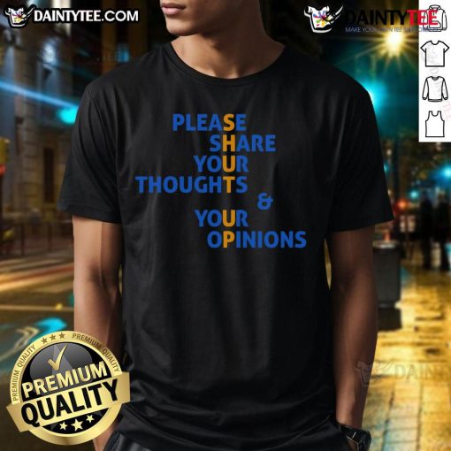 Funny 'Please Share Your Thoughts And Your Opinions Shut Up' T-Shirt design featuring bold text on a casual tee.