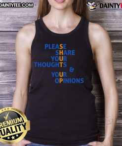 Funny tank top saying 'Please Share Your Thoughts and Your Opinions, Shut Up' perfect for casual wear and humor lovers.