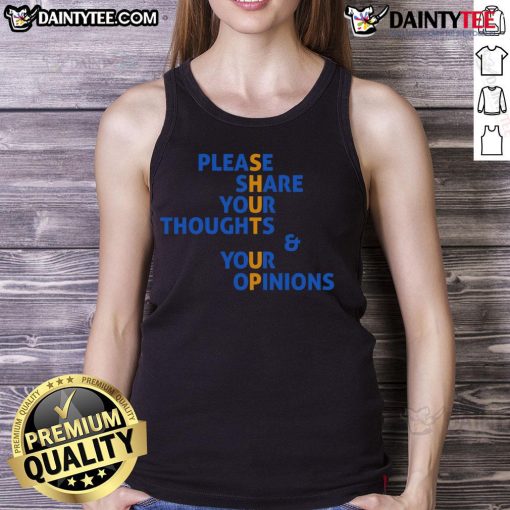 Funny tank top saying 'Please Share Your Thoughts and Your Opinions, Shut Up' perfect for casual wear and humor lovers.