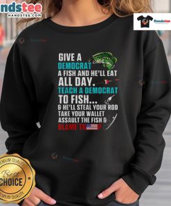 Alt Text: Funny political fishing sweatshirt featuring 'Give a Democrat a Fish, Blame Trump' slogan for humor and satire.