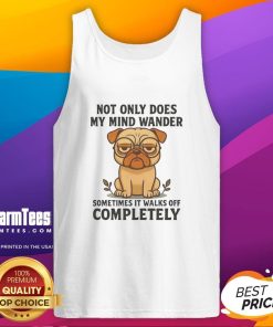 Funny pug dog on a tank top with the phrase Not Only Does My Mind Wander for pet lovers and humor enthusiasts.