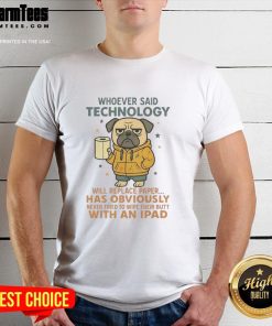 Funny pug dog wearing a 'Whoever Said Technology Will Replace Paper' t-shirt, showcasing a humorous take on technology.