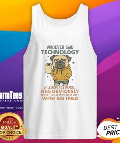 Alt Text: Funny pug dog wearing a tank top with a humorous slogan about technology and paper, showcasing canine charm and humor.