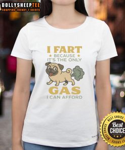 Funny pug graphic tee with the phrase I fart because it's the only gas I can afford for dog lovers.