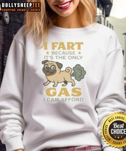 Funny pug sweatshirt with the phrase I fart because it's the only gas I can afford, showcasing a humorous design.