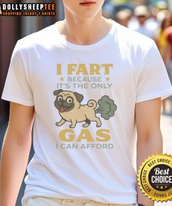 Alt Text: Funny pug t-shirt with the phrase I Fart Because It's The Only Gas I Can Afford, perfect for dog lovers.