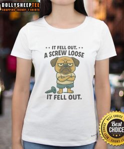Funny pug graphic on a ladies' tee, featuring the phrase If fell out, a screw loose it fell out for dog lovers.