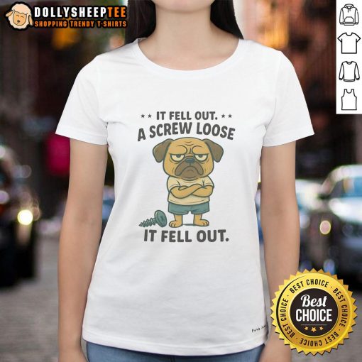 Funny pug graphic on a ladies' tee, featuring the phrase If fell out, a screw loose it fell out for dog lovers.