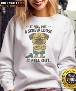 Funny pug sweatshirt design featuring a humorous phrase about a loose screw, perfect for dog lovers and meme enthusiasts.