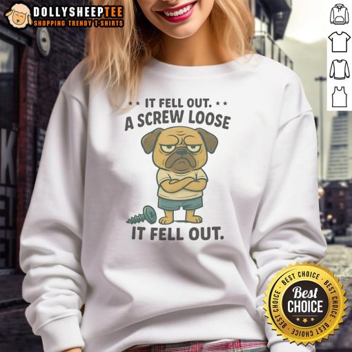 Funny pug sweatshirt design featuring a humorous phrase about a loose screw, perfect for dog lovers and meme enthusiasts.