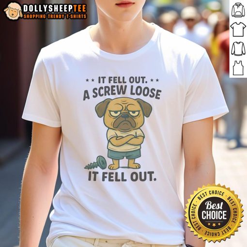 Funny pug graphic on a t-shirt with the phrase 'If I Fell Out A Screw Loose It Fell Out' for dog lovers.