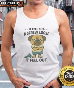 Funny pug wearing a tank top that says If fell out a screw, loose it fell out adds a humorous touch to pet apparel.