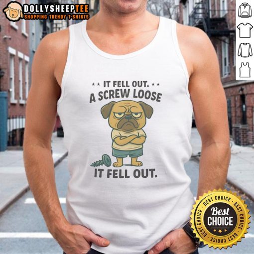 Funny pug wearing a tank top that says If fell out a screw, loose it fell out adds a humorous touch to pet apparel.