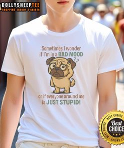 Funny pug graphic on a t-shirt with the phrase about mood and intelligence, perfect for dog lovers and humor enthusiasts.