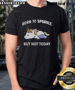 Alt Text: Funny Rainbow Unicorn 'Born To Sparkle But Not Today' T-Shirt featuring a colorful unicorn design on a vibrant background.