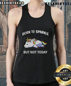 Funny rainbow unicorn tank top with Born to Sparkle but Not Today slogan, perfect for casual and whimsical wear.